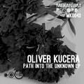Oliver Kucera - Path Into The Unknown (Original Mix)