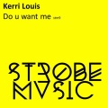 Kerri Louis - Do U Want Me (Original Mix)