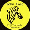 John Cast - I Tell You Lately (Original Mix)