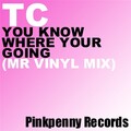 TC - You Know Where Your Going (Mr Vinyl Remix)
