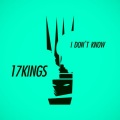 17Kings - I Don't Know (Original Mix)