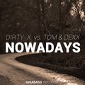 Dexx、Dirty X、Tom - Nowadays (Original Mix)