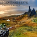 Bergwall、Åkerlund - Born To Be Brave (Original Edit)