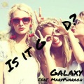 Galaxy - Is It Good? (feat. Marv Pharoah)