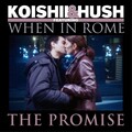 Koishii & Hush、When in Rome - The Promise (Do As The Romans 12