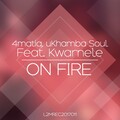 4matiq、uKhambaSoul、Kwarnele - On Fire (Original Mix)