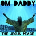 OM Daddy - The Jesus Peace (Original Mix)