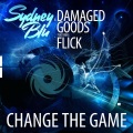sydney blu、Damaged Goods、Flick - Change the Game