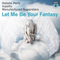 Natalie Peris、Inpetto、manufactured superstars - Let Me Be Your Fantasy