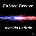 Future Breeze - Worlds Collide (Original Mix)