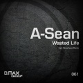 A-Sean - Wasted Life (Original Mix)