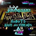 Jax Jaimeson - Robots Have No Friends (Original Mix)