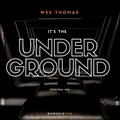 Wes Thomas - It's the Underground