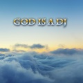 God Is a DJ
