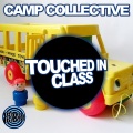 Camp Collective - Touched In Class