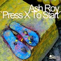 Ash Roy - Press X To Start (Original Mix)