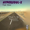 HyperSOUL-X、Sbee - I Want To Be Successful (Deeper Hype-Tribe Mix)