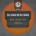 DJ Lulu、DJ Gas - Bus Stop (Original Mix)