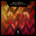 Andrey Kravtsov、Kozyrev、Monoteq - But I Love It (Monoteq Remix)