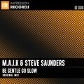 M.A.I.K.、Steve Saunders - Be Gentle Go Slow (Original Mix)