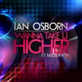 Ian Osborn、Miss Katy - Wanna Take U Higher (Original Mix)