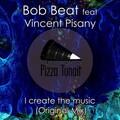 Bob Beat、Vincent Pisany - I Create The Music (Original Mix)