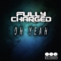 Fully Charged - Oh Yeah (Original Mix)