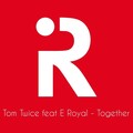 Tom Twice、E Royal - Together (Original Mix)