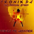Tronix DJ、Dominik Speed - Makes Me Wonder (Radio Edit)