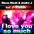 Steve Noah、Andry J、J-Kaplan - I Love You So Much