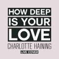 Charlotte Haining - How Deep Is Your Love