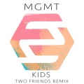 Two Friends、MGMT - Kids (Two Friends Remix)