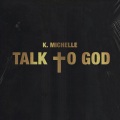 K. Michelle - Talk To God