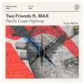 Two Friends、MAX - Pacific Coast Highway (Kuur Remix)