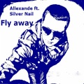 Silver Nail、Allexander - Fly Away (Dj Chiff Remix)