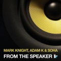 Mark Knight、soha、Adam K - From The Speaker (Original Dub Mix)