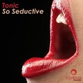 tonic - So Seductive (Original Mix)