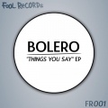 Bolero - Things You Say (Original Mix)