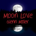 Glenn Miller - Moon Love