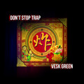 VESK GREEN - 新春大吉  (Don't Stop Trap)