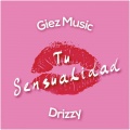 Giezmusic、Drizzy - Tu Sensualidad (feat. Drizzy)