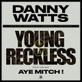 Danny Watts、Aye Mitch! - Young & Reckless