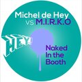 M.I.R.K.O.、Michel de Hey - Naked In The Booth (Original Mix)