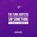 The Funk Hunters - Say Something feat. LIINKS