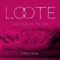 Loote - Your Side Of The Bed (Flyboy Remix)