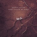 George Taylor - Come Follow Me Down