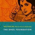 The Dhol Foundation - Buliyan Nu (Warrior Princess)(Radio Edit)
