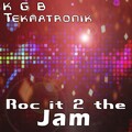 Teknatronik、kgb - Roc It 2 The Jam (Original Mix)