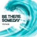 Vichede - Be There Someday