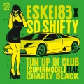 Eskei83、Charly Black、So Shifty - Tun up Di Club (Vip Mix)
